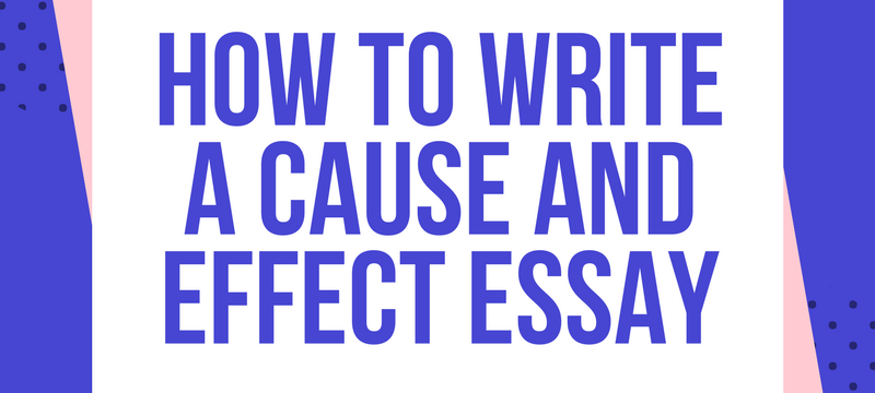 How to Write a Cause and Effect Essay