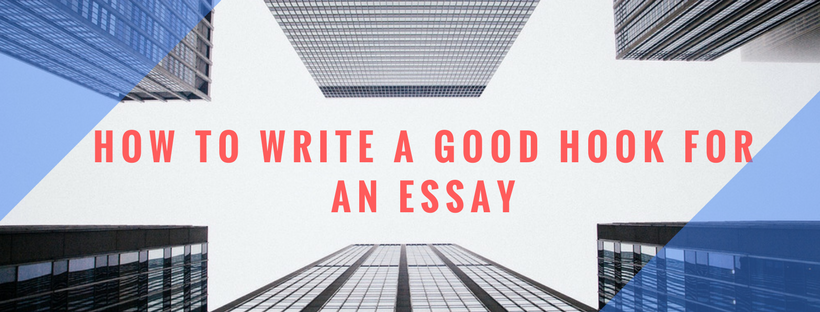 how-to-write-a-good-hook-for-an-essay-writing-tips-and-examples